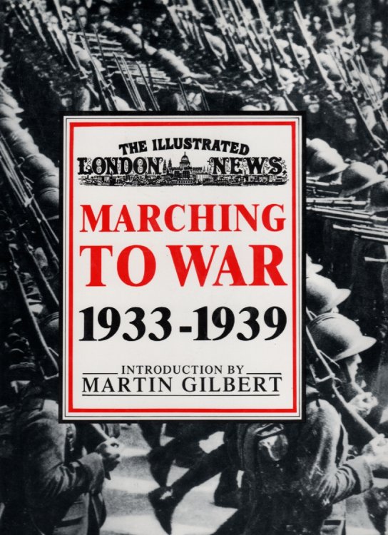 The Illustrated London News Marching To War 1933-1939 History As it Happened in Original Photographs