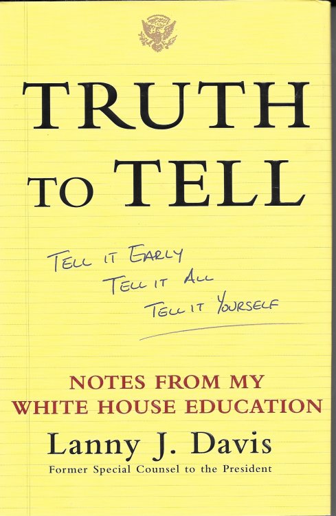 Truth To Tell; Tell it Early, Tell it All, Tell it Yourself: Notes from My White House Education