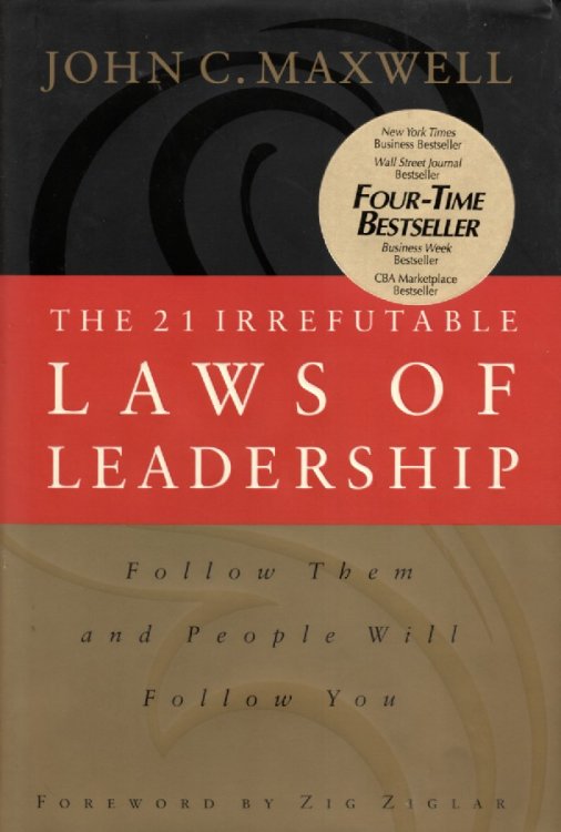 The 21 Irrefutable Laws of Leadership; Follow Them and People Will Follow You