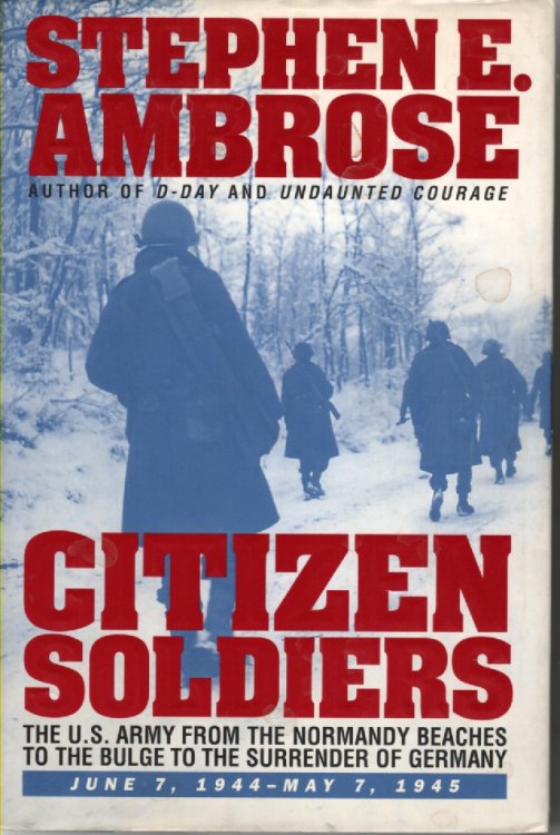 Citizen Soldiers; The U. S. Army from the Normandy Beaches to the Bulge to the Surrender of Germany -- June 7, 1944-May 7, 1945