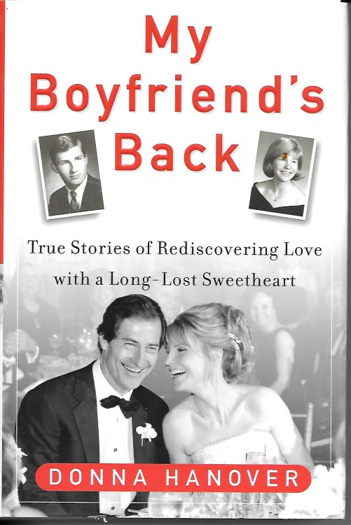 My Boyfriend's Back True Stories of Rediscovering Love with a Long-Lost Sweetheart