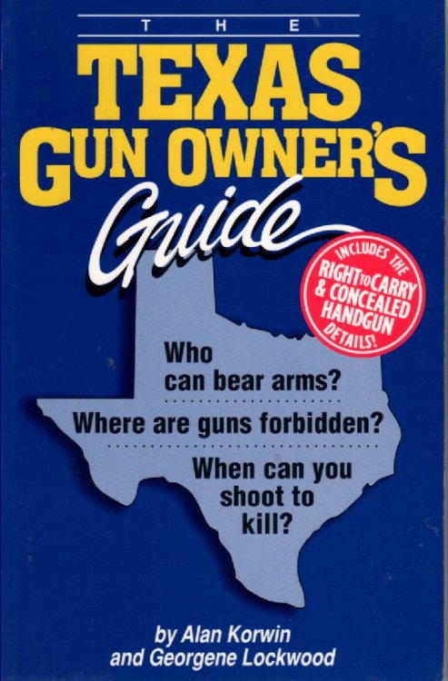 The Texas Gun Owners Guide Who Can Bear Arms Where Are Guns Forbidden When Can You Shoot to Kill