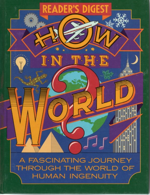 How in the World A Fascinating Journey through the World of Human Ingenuity