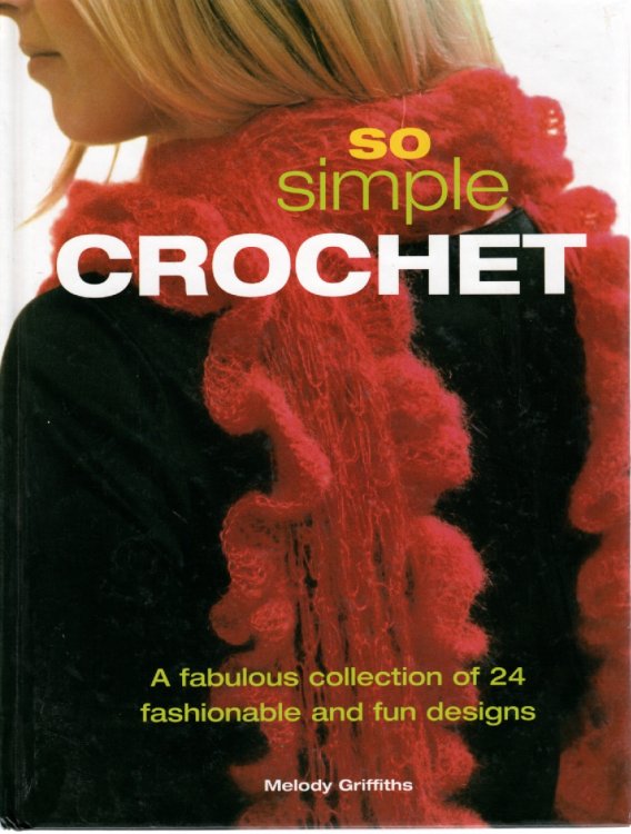So Simple Crochet A Fabulous Collection of 24 Fashionable and Fun Designs
