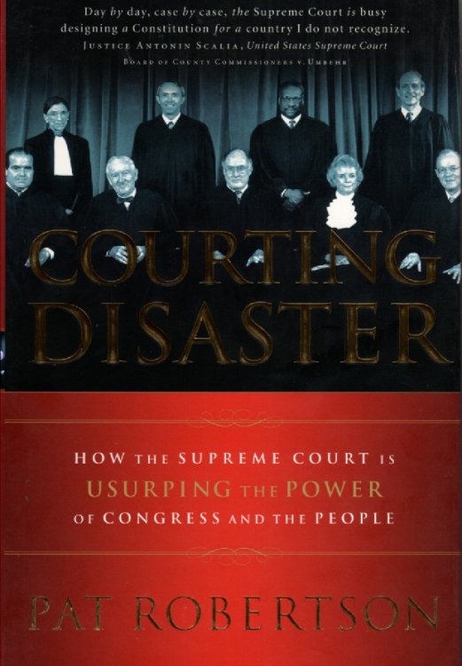 Courting Disaster; How the Supreme Court is Usurping the Power of Congress and the People