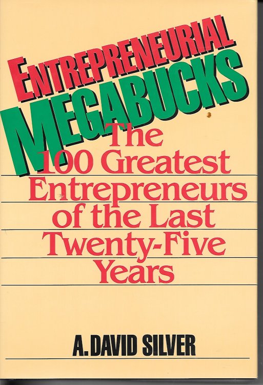Entrepreneurial Megabucks; The 100 Greatest Entrepreneurs of the Last Twenty-Five Years