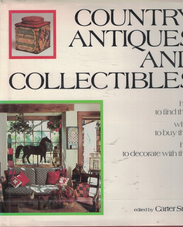 Country Antiques And Collectibles How to Find Them, Where to Buy Them, How to Decorate with Them