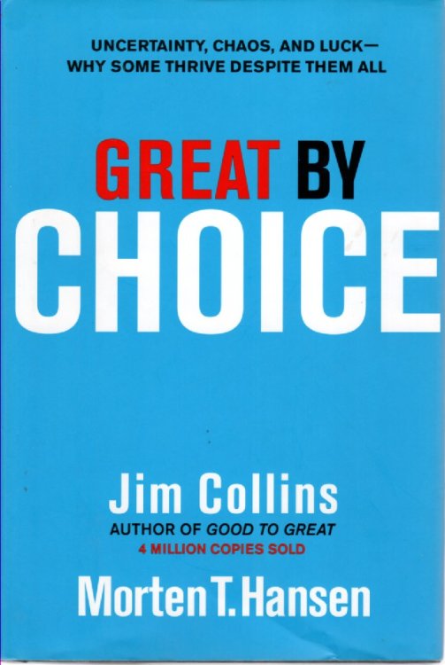 Great by Choice Uncertainty, Chaos, and Luck--Why Some Thrive Despite Them All