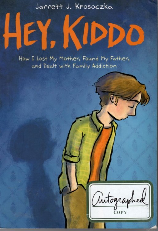 Hey, Kiddo How I Lost My Mother, Found My Father, and Dealt with Family Addiction