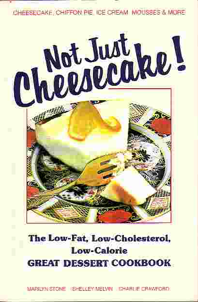 Not Just Cheesecake! Low-Fat, Low Cholesterol, Low Calorie Great Dessert Cookbook
