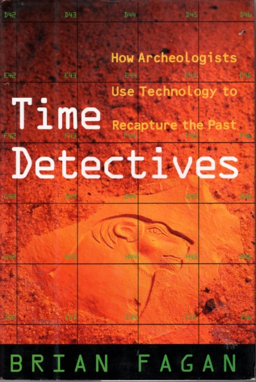 Time Detectives How Archaeologists Use Technology to Recapture the Past