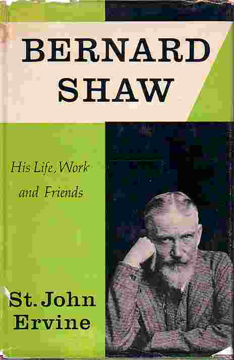 Bernard Shaw His Life, Work and Friends