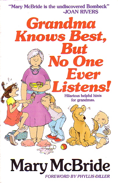 Grandma Knows Best, But No One Ever Listens; Hilarious Helpful Hints for Grandmas