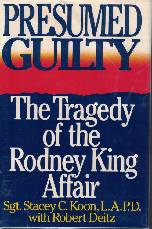 Presumed Guilty; The Tragedy of the Rodney King Affair