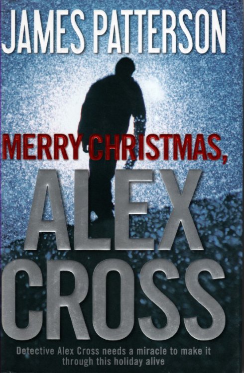 Merry Christmas, Alex Cross Detecive Alex Cross Needs a Miracle to Make it through This Holiday Alive.