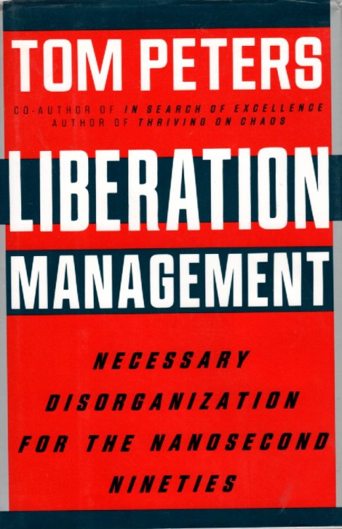 Liberation Management Necessary Disorganization for the Nanosecond Nineties
