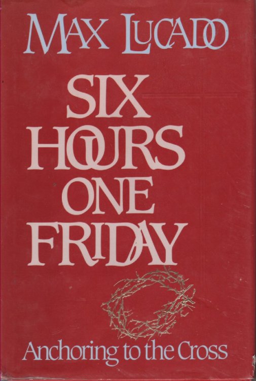 Six Hours One Friday Anchoring to the Cross