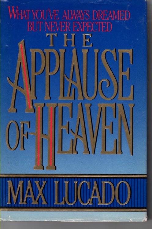 The Applause of Heaven What You've Always Dreamed but Never Expected