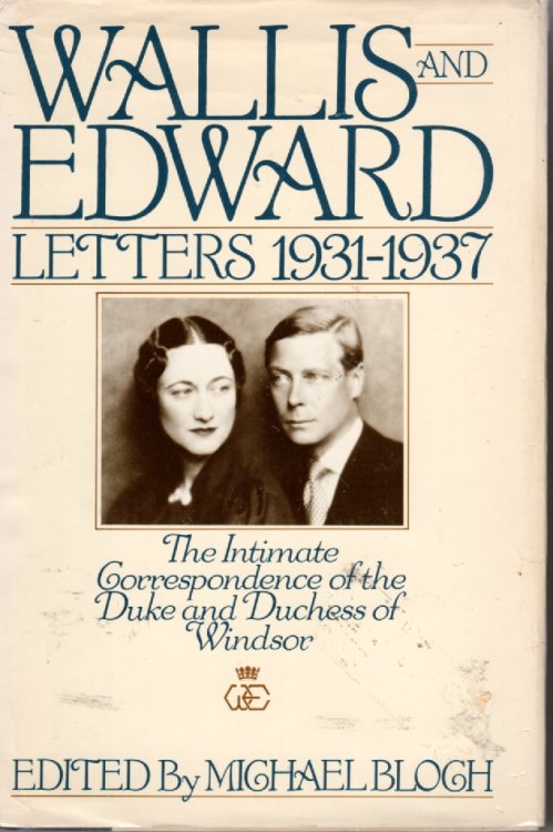 Wallis And Edward Letters 1931-1937 The Intimate Correspondence of the Duke and Duchess of Windsor