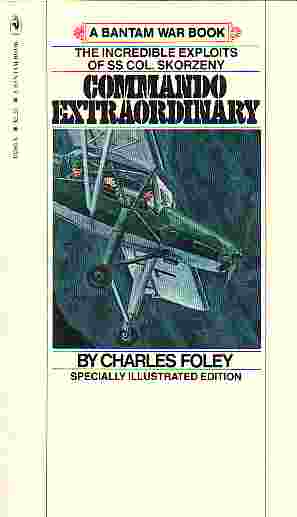 Commando Extraordinary; Incredible Exploits of Col. Skorzeny