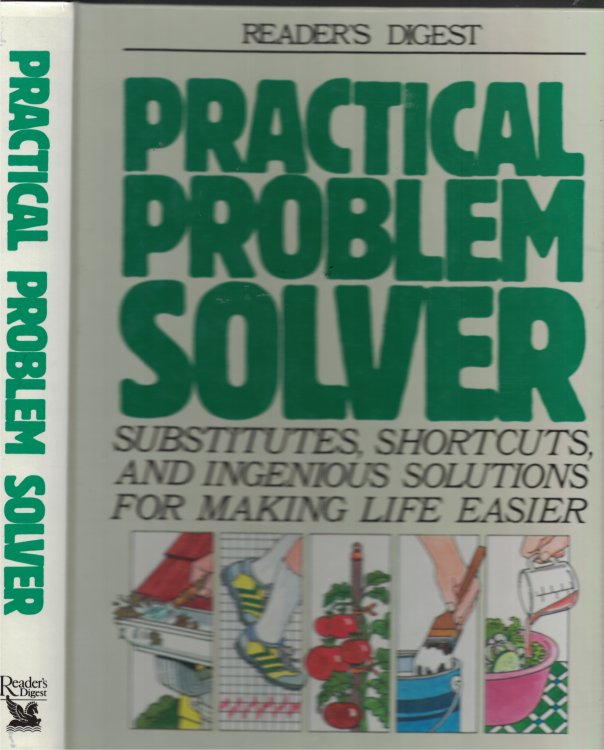 Practical Problem Solver Substitues, Shortcuts, and Ingenious Solutions for Making Life Easier