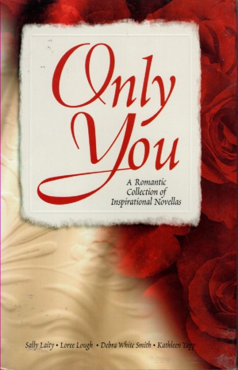 Only You A Romantic Collection of Inspirational Novellas