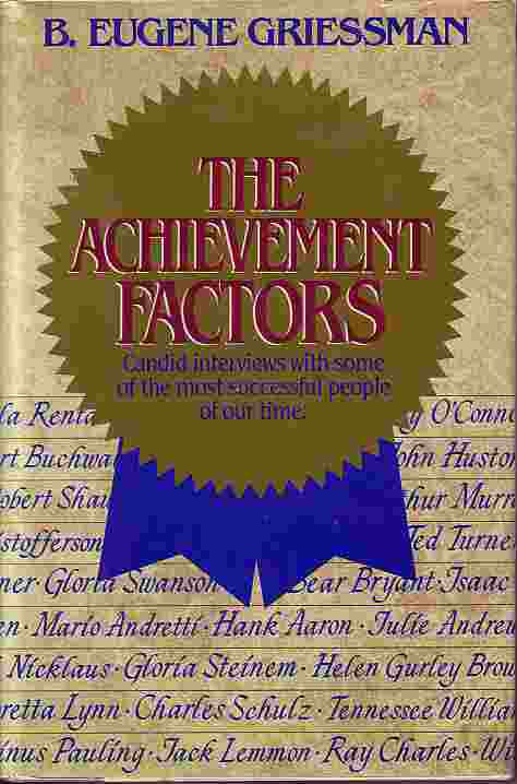 Achievement Factors Candid Interviews with Some of the Most Successful People of out Times