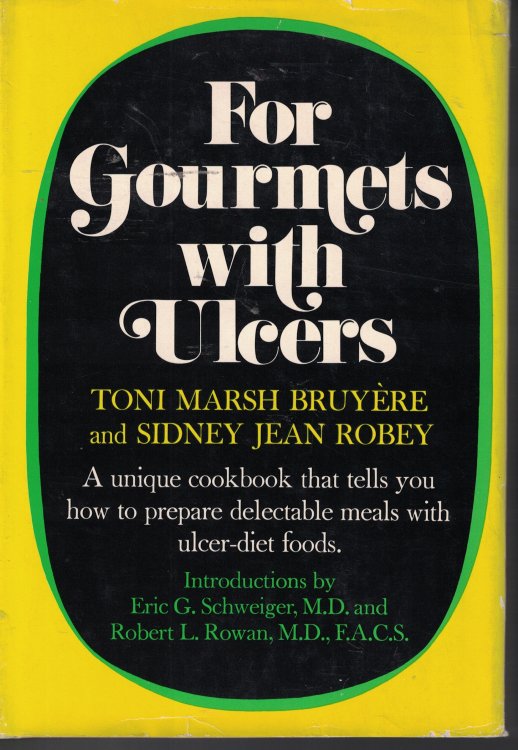 For Gourmets With Ulcers Unique Cookbook That Tells You How to Prepare Delectable Meals with Ulcer Diet Foods