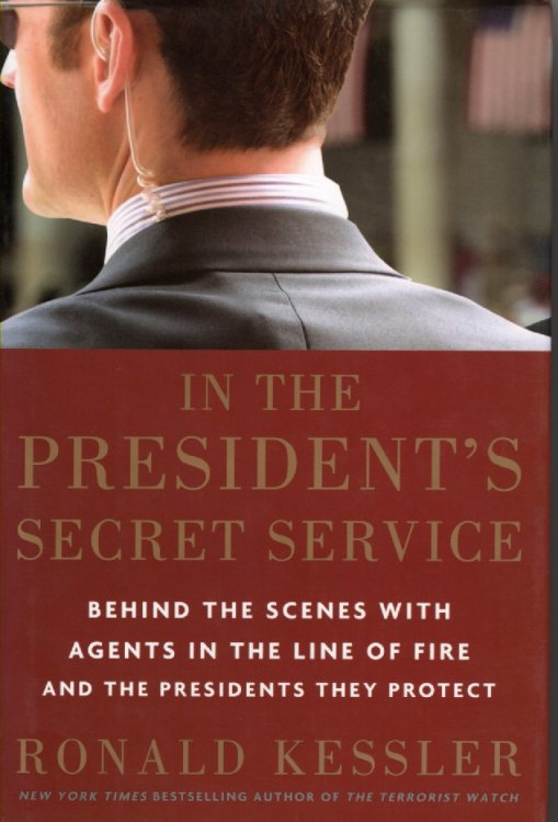 In The President's Secret Service Behind the Scenes with Agents in the Line of Fire and the Presidents They Protect