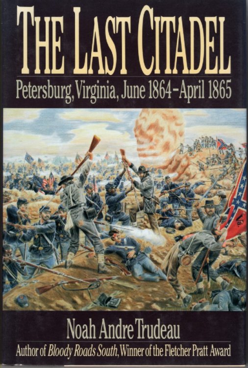 The Last Citadel Petersburg, Virginia June 1864-April 1865
