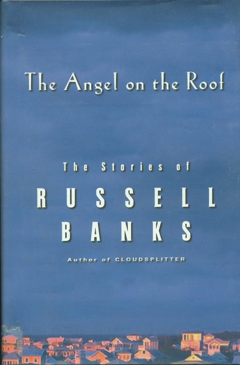 Angel On The Roof The Stories of Russell Banks