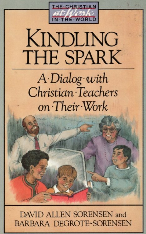 Kindling The Spark Dialog with Christian Teachers on Their Work