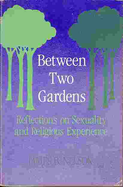 Between Two Gardens Reflections on Sexuality and Religious Experience