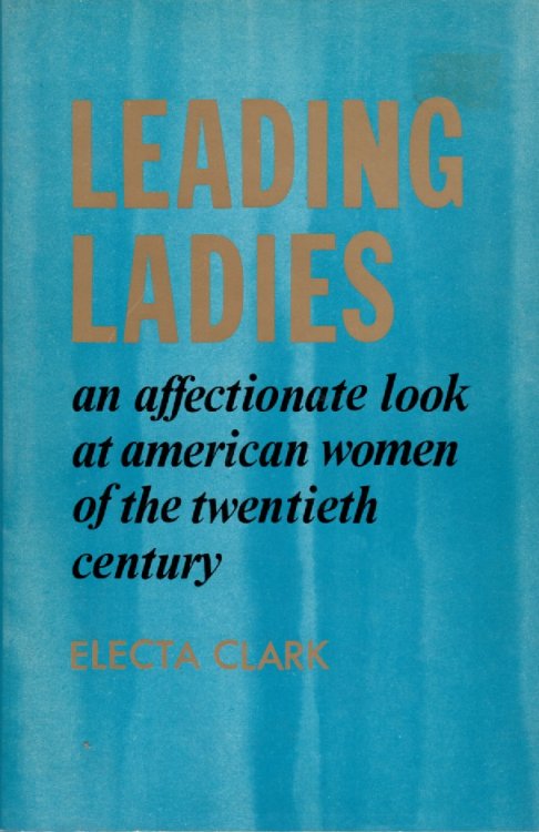 Leading Ladies An Affectionate Look At American Women of the Twentieth Century