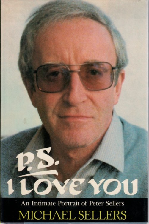 P. S. I Love You An Intimate Portrait of Peter Sellers