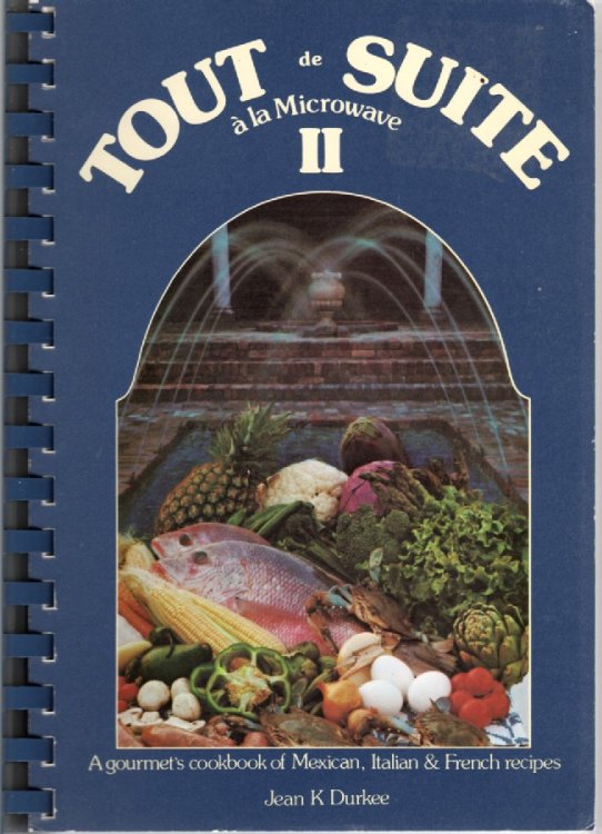 Tout De Suite a La Microwave II A Gourmet's Cookbook of Mexican, Italian and French Recipes