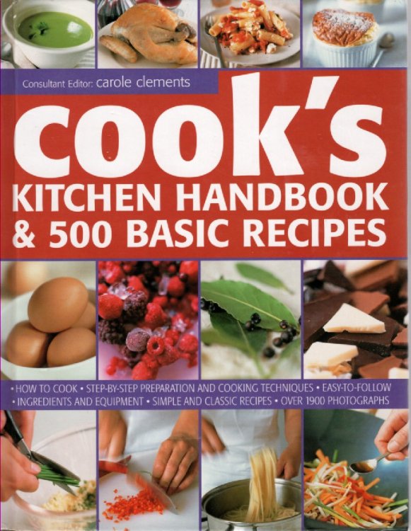 Cook's Kitchen Handbook & 500 Basic Recipes How to Cook. Step by Step Preparation and Cooking Techniques
