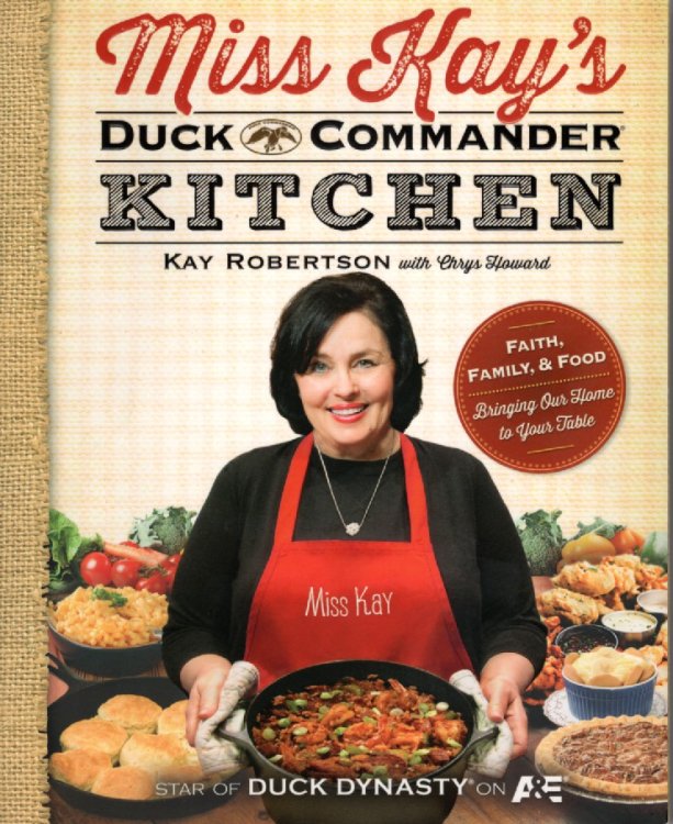 Miss Kay's Duck Commander Kitchen; Faith, Family, and Food--Bringing Our Home to Your Table