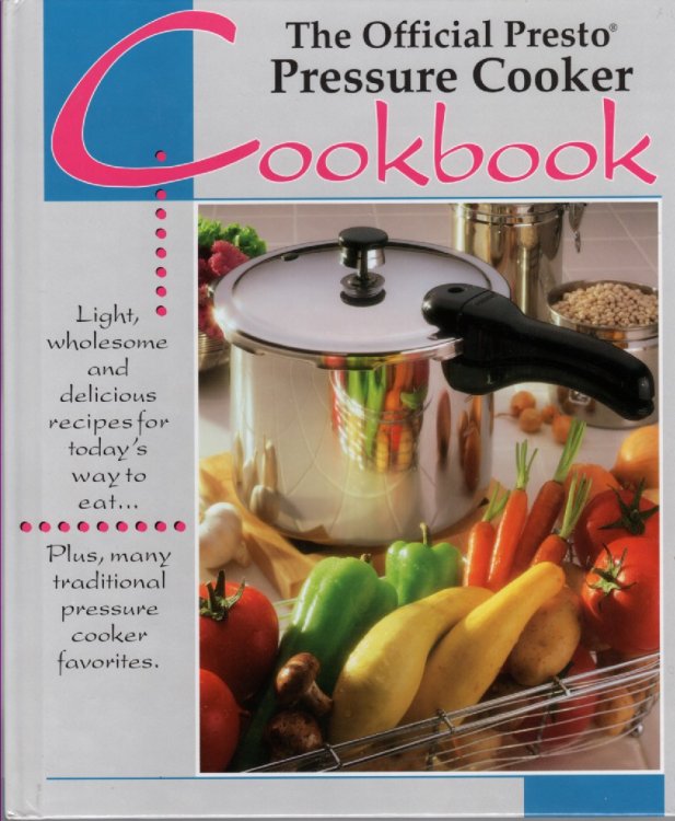 The Official Presto Pressure Cooker Cookbook Light Wholesome and Delicious Recipes for Today's Way to Eat