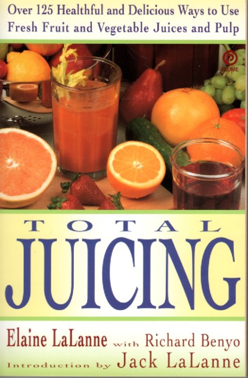 Total Juicing Over 125 Healthful and Delicious Ways to Use Fresh Fruit and Vegetable Juices and Pulp
