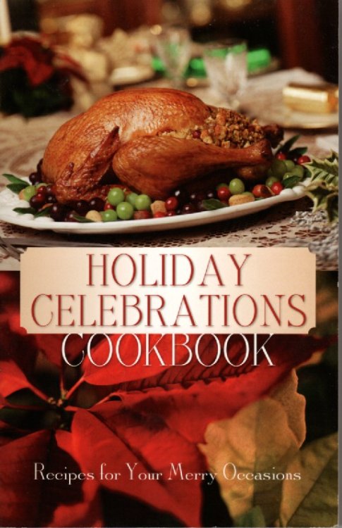 Holiday Celebrations Cookbook Recipes for Your Merry Occasions