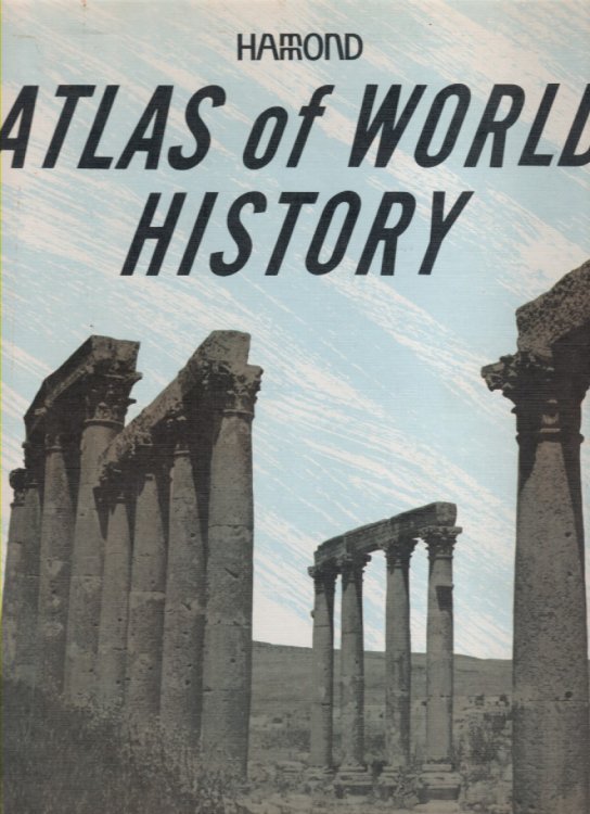 Hammond Atlas Of World History A Collection of Maps Illustrating Geographically the Most Significant Periods and Events in the Development of Western Civilzation