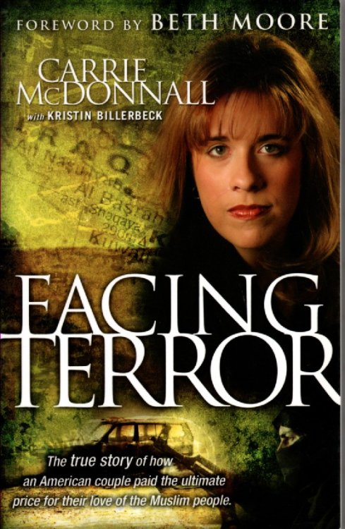 Facing Terror The True Story of How an American Couple Paid the Ultimate Price Because of Their Love of Muslim People