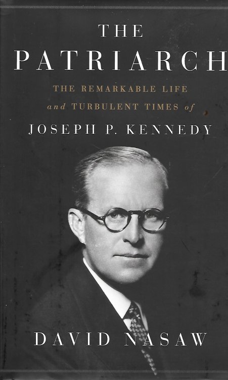 The Patriarch; The Remarkable Life and Turbulent Times of Joseph P. Kennedy