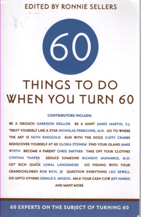 Sixty Things To Do When You Turn Sixty 60 Experts on the Subject of Turning 60