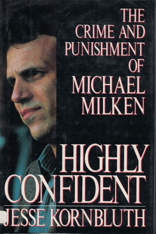 Highly Confident : The Crime And Punishment Of Michael Milken