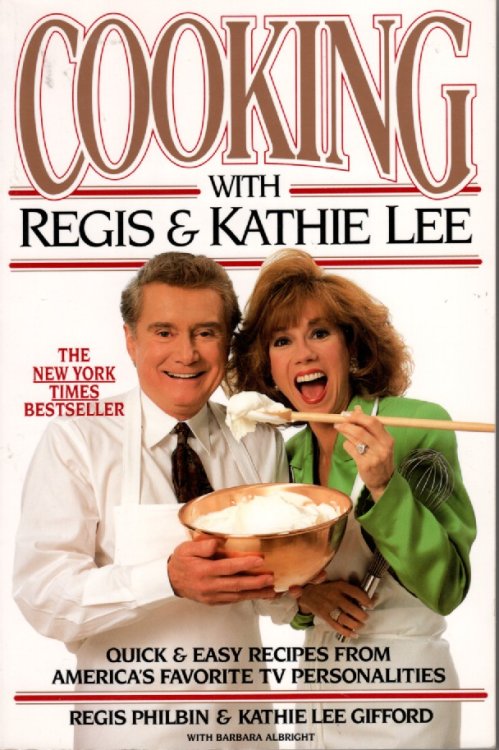 Cooking With Regis & Kathie Lee Quick & Easy Recipes from America's Favorite Tv Personalities