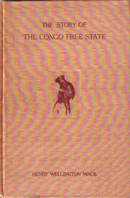 Story Of The Congo Free State Social, Political and Economic Aspects of the Belgian System of Government in Central Africa