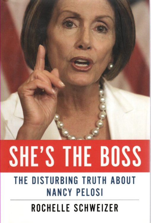 She's the Boss The Disturbing Truth about Nancy Pelosi