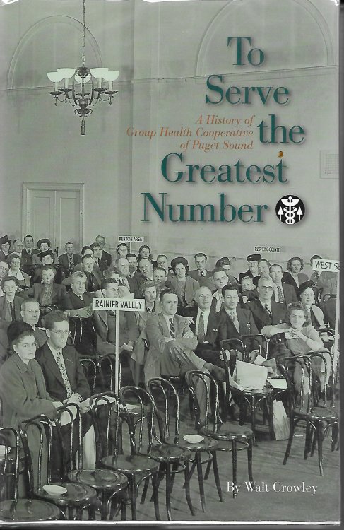 To Serve The Greatest Number A History of Group Health Cooperative of Puget Soung